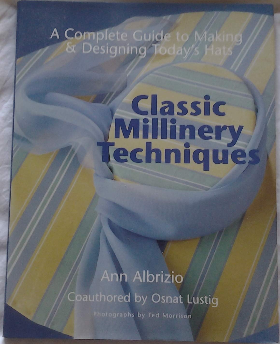 Classic Millinery Techniques: A Complete Guide to Making & Designing Today's Hats,New