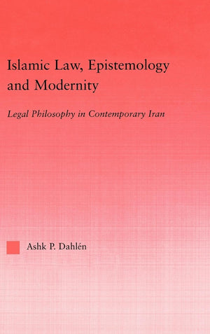 Islamic Law, Epistemology and Modernity: Legal Philosophy in Contemporary Iran (Middle East Studies: History, Politics & Law),Used