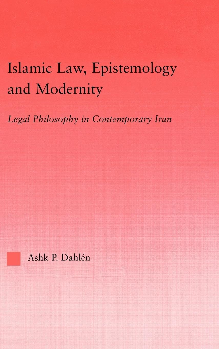Islamic Law, Epistemology and Modernity: Legal Philosophy in Contemporary Iran (Middle East Studies: History, Politics & Law),Used