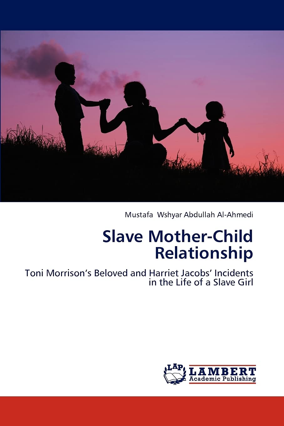 Slave MotherChild Relationship: Toni Morrisons Beloved and Harriet Jacobs Incidents in the Life of a Slave Girl,Used