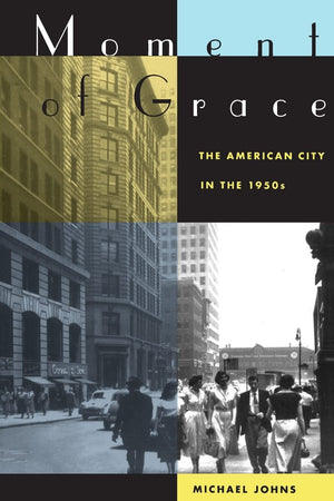 Moment of Grace: The American City in the 1950s,Used