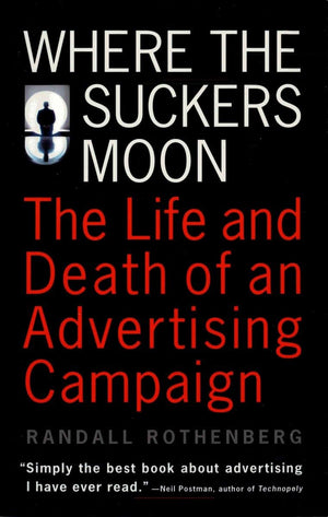 Where The Suckers Moon: The Life And Death Of An Advertising Campaign,New