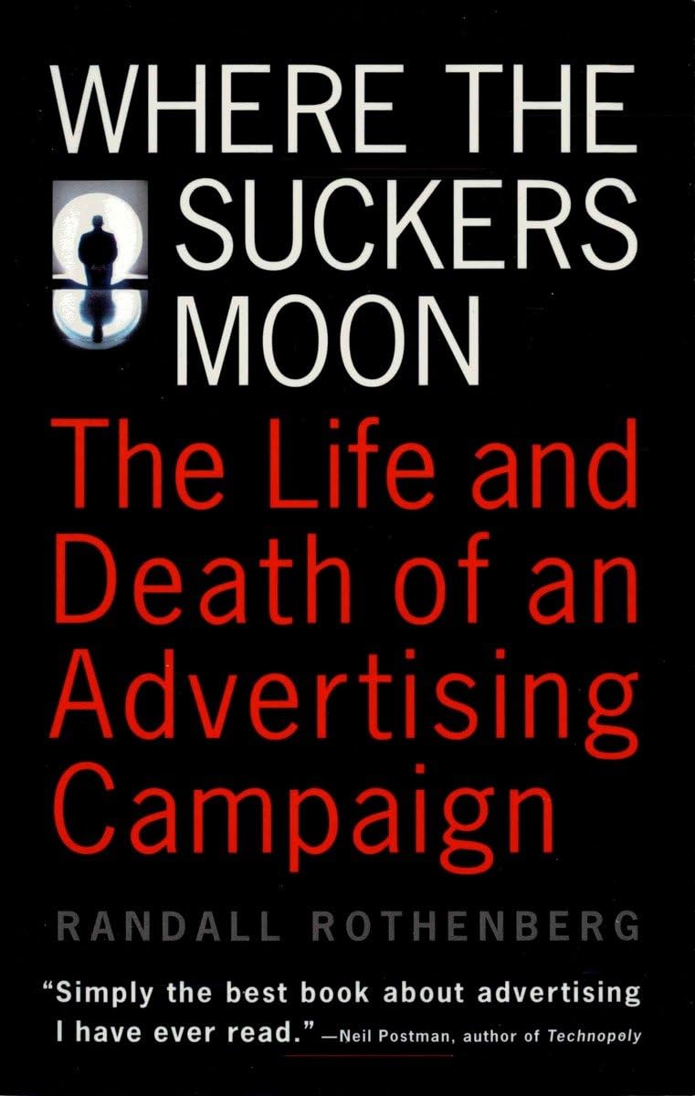 Where the Suckers Moon: The Life and Death of an Advertising Campaign,Used