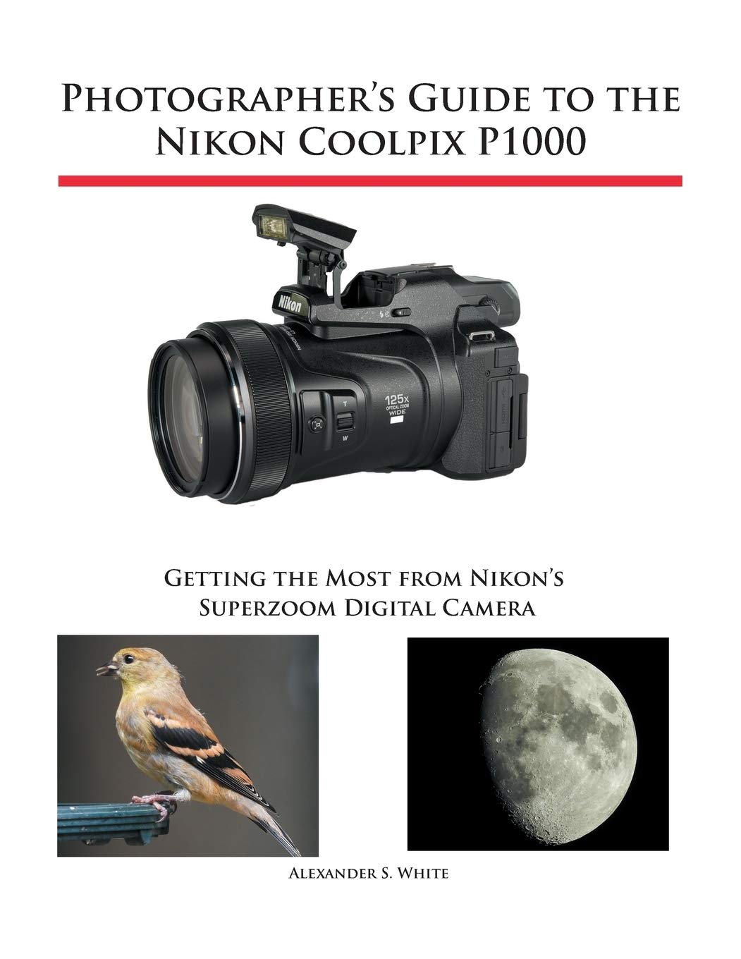 Photographer's Guide to the Nikon Coolpix P1000: Getting the Most from Nikon's Superzoom Digital Camera,Used