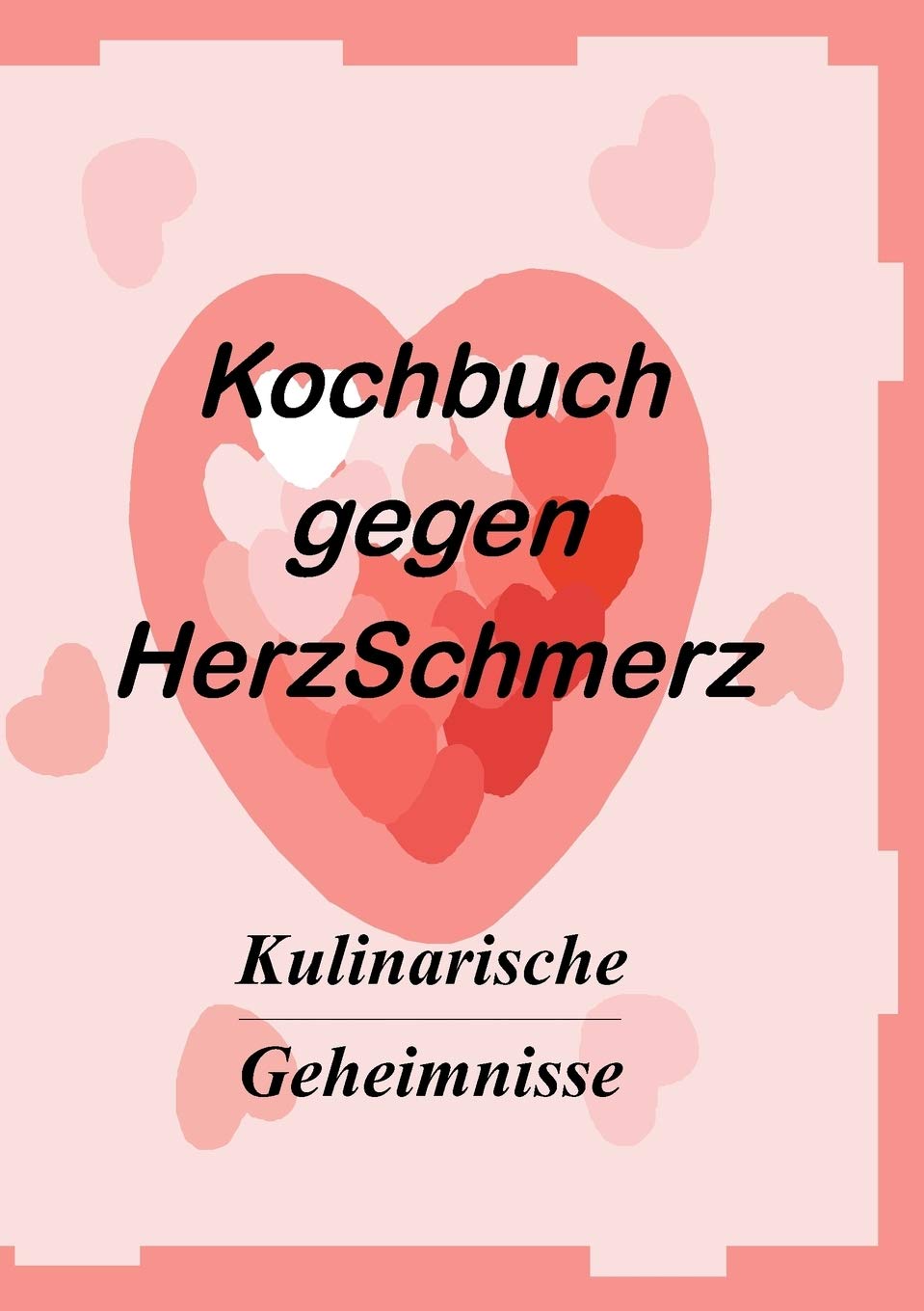 Das Kochbuch gegen Herzschmerz: Kulinarische Geheimnisse (German Edition),Used