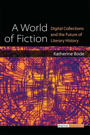 A World of Fiction: Digital Collections and the Future of Literary History (Digital Humanities),Used