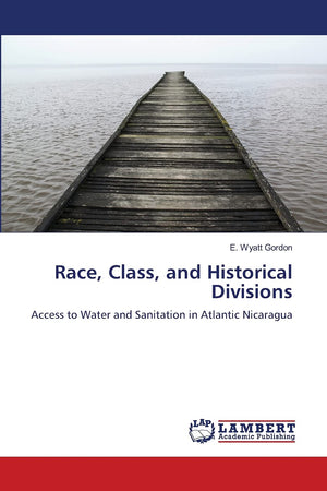 Race, Class, and Historical Divisions: Access to Water and Sanitation in Atlantic Nicaragua,Used