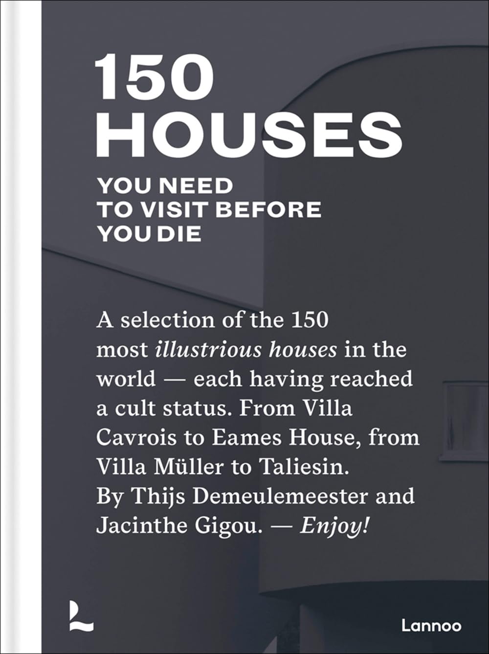 150 Houses You Need to Visit Before Your Die: A selection of the 150 most illustrious houses  each having reached a cult status,Used