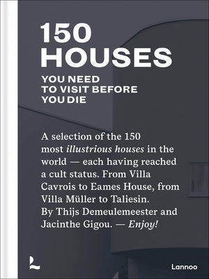 150 Houses You Need to Visit Before Your Die: A selection of the 150 most illustrious houses  each having reached a cult status,Used