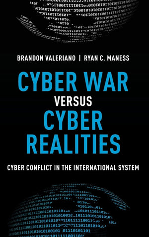 Cyber War versus Cyber Realities: Cyber Conflict in the International System,Used