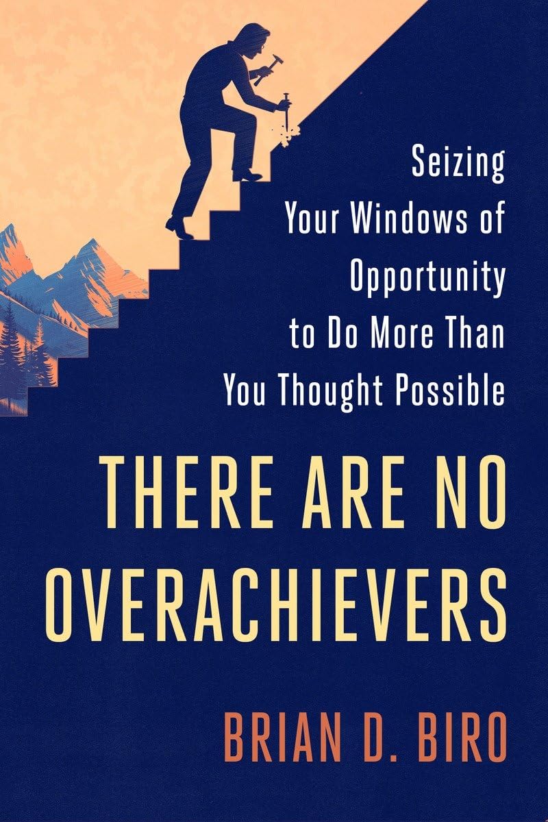 There Are No Overachievers: Seizing Your Windows of Opportunity to Do More Than You Thought Possible,Used