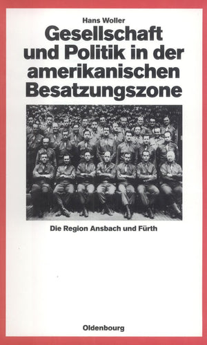 Gesellschaft Und Politik In Der Amerikanischen Besatzungszone: Die Region Ansbach Und Frth 19451949 (Quellen Und Darstellungen ,Used