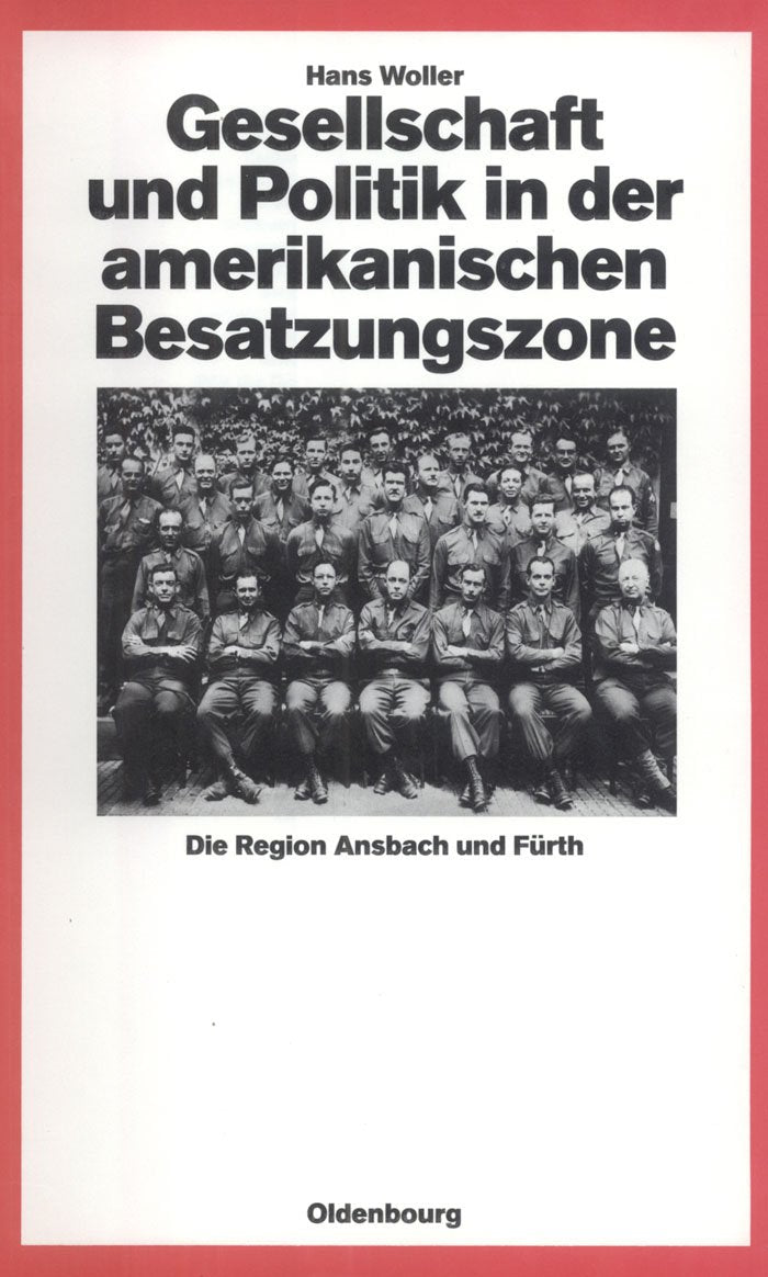 Gesellschaft Und Politik In Der Amerikanischen Besatzungszone: Die Region Ansbach Und Frth 19451949 (Quellen Und Darstellungen ,Used