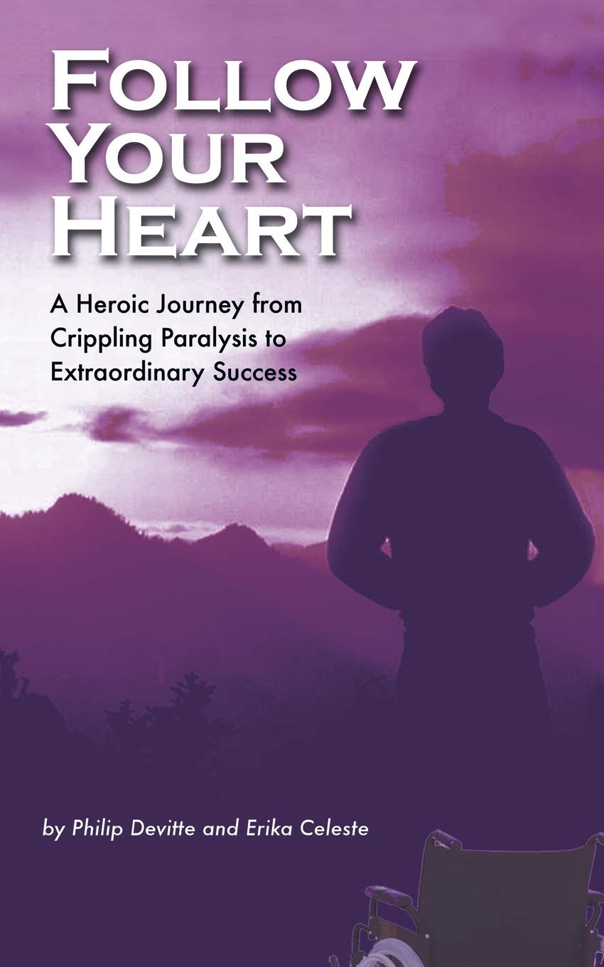 Follow Your Heart: A Heroic Journey from Crippling Paralysis to Extraordinary Success,Used