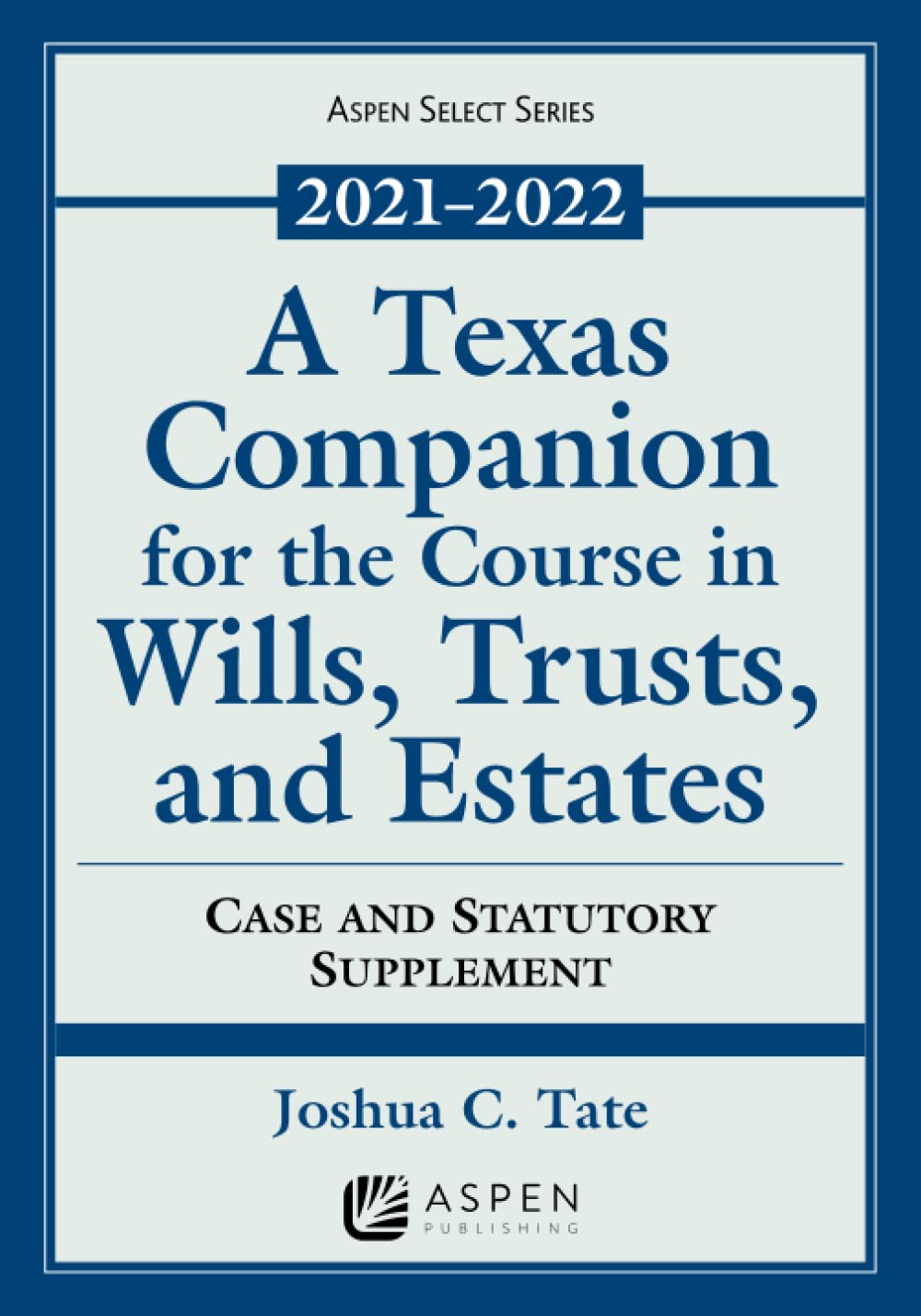 A Texas Companion For The Course In Wills, Trusts, And Estates: Case And Statutory Supplement, 20212022 (Supplements),Used