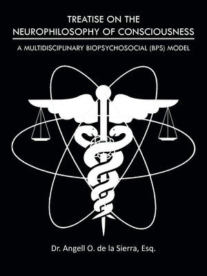 Treatise On The Neurophilosophy Of Consciousness: A Multidisciplinary Biopsychosocial (Bps) Model,Used