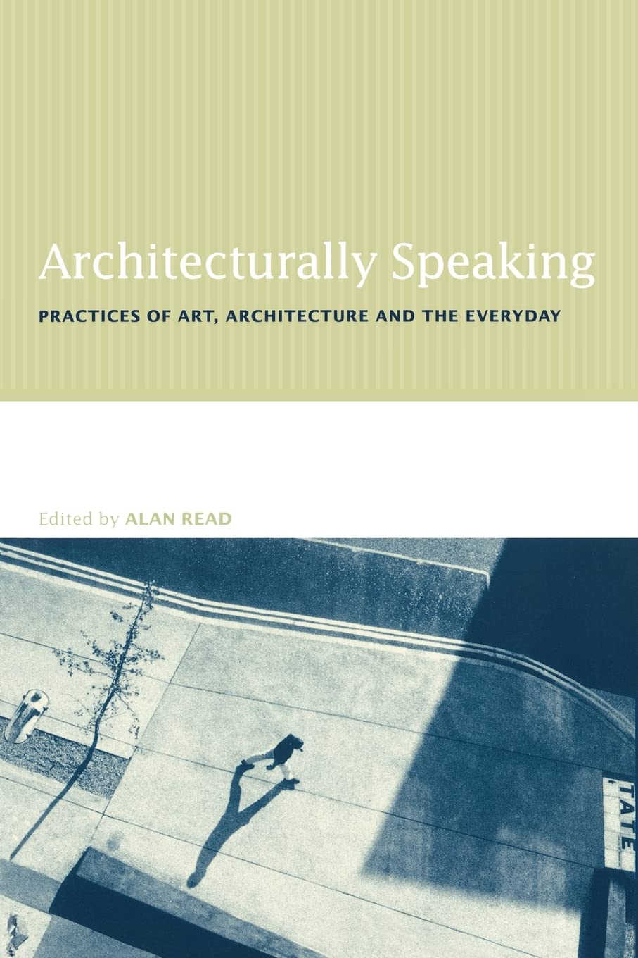 Architecturally Speaking: Practices of Art, Architecture and the Everyday,Used
