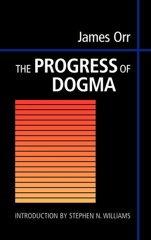 The Progress of Dogma: Being the Elliot Lectures, Delivered at the Western Theological Seminary, Allegheny, Pennysylvania, U.S.A,Used