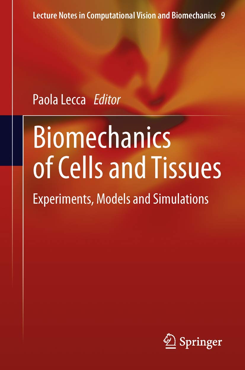 Biomechanics of Cells and Tissues: Experiments, Models and Simulations (Lecture Notes in Computational Vision and Biomechanics, ,Used