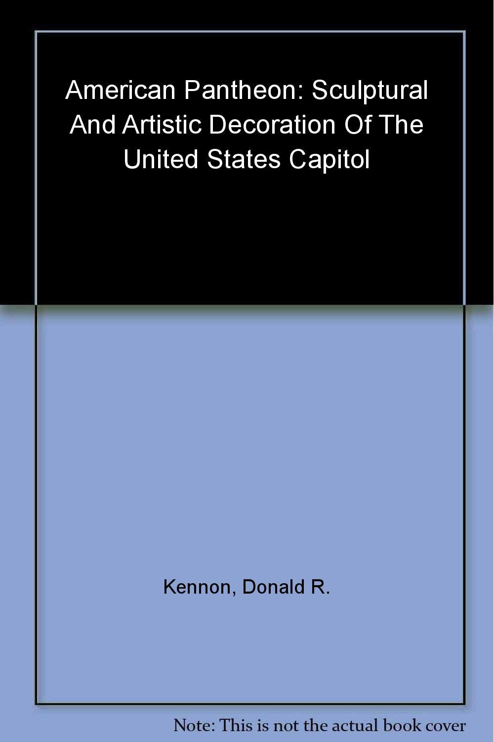 American Pantheon: Sculptural And Artistic Decoration Of The United States Capitol (Perspective On Art & Architect),Used