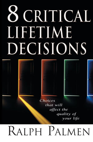 8 Critical Lifetime Decisions: Choices That Will Affect The Quality Of Your Life,New