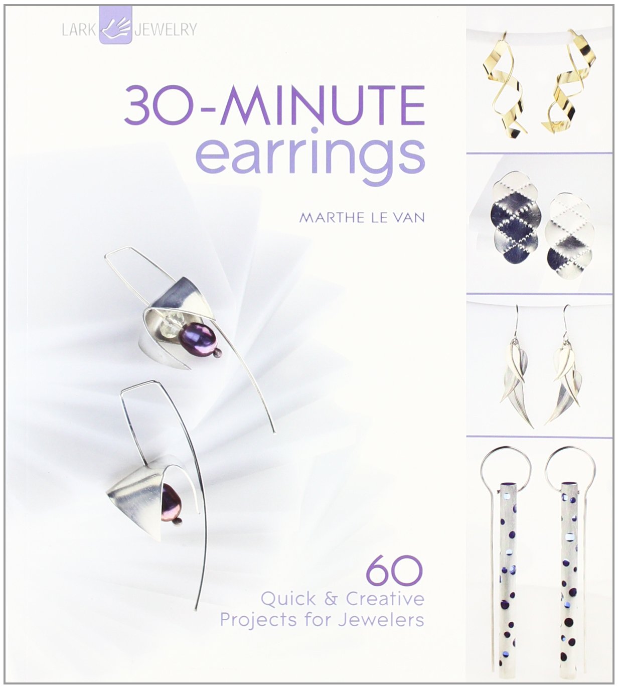 30Minute Earrings: 60 Quick & Creative Projects for Jewelers,New