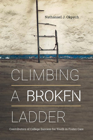Climbing a Broken Ladder: Contributors of College Success for Youth in Foster Care (The American Campus),Used