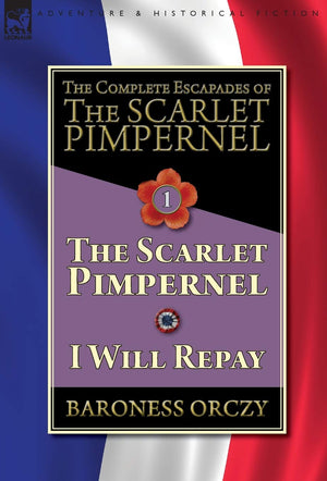 The Complete Escapades of The Scarlet PimpernelVolume 1: The Scarlet Pimpernel & I Will Repay,Used