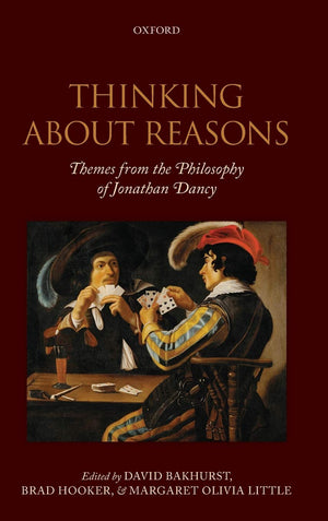 Thinking About Reasons: Themes from the Philosophy of Jonathan Dancy,Used