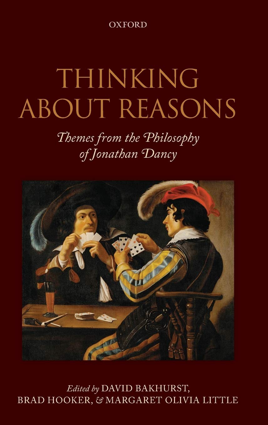 Thinking About Reasons: Themes from the Philosophy of Jonathan Dancy,Used