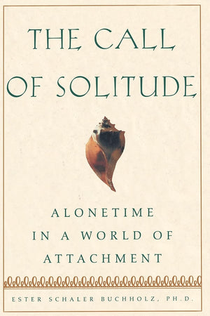 The Call Of Solitude: Alonetime In A World Of Attachment,New