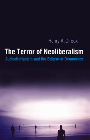 The Terror of Neoliberalism: Authoritarianism and the Eclipse of Democracy (Cultural Politics & the Promise of Democracy),Used