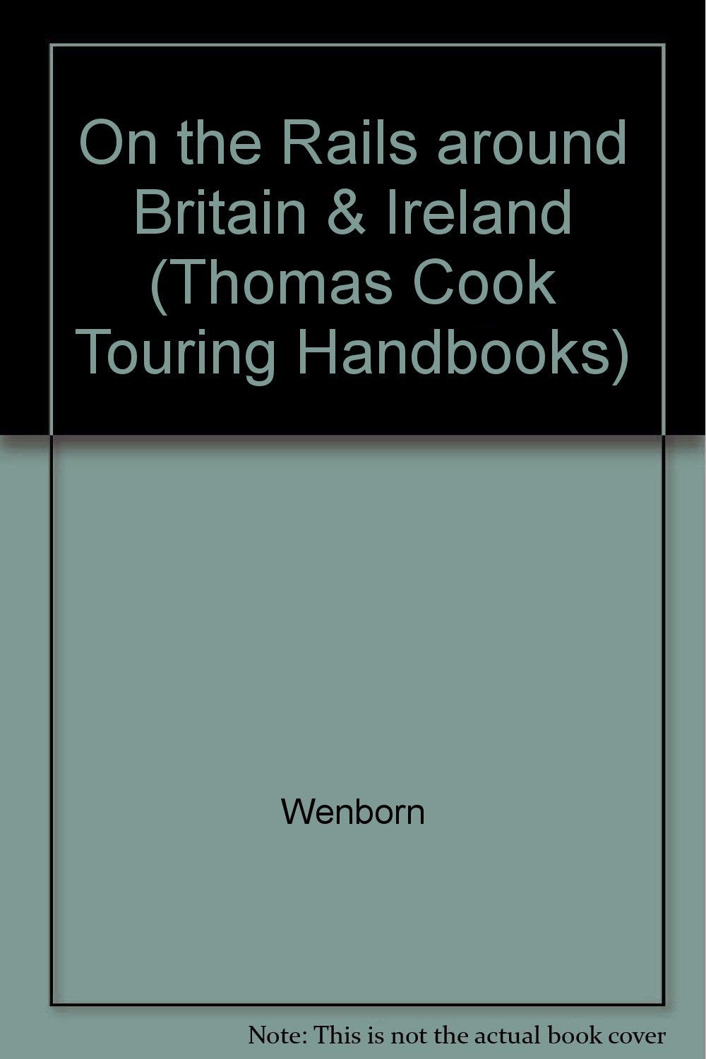 On the Rails Around Britain and Ireland: A Comprehensive Guide to Travel by Train (Thomas Cook Touring Handbooks),Used