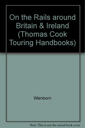 On the Rails Around Britain and Ireland: A Comprehensive Guide to Travel by Train (Thomas Cook Touring Handbooks),Used