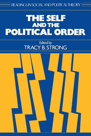 The Self And The Political Order (Readings In Social & Political Theory),New
