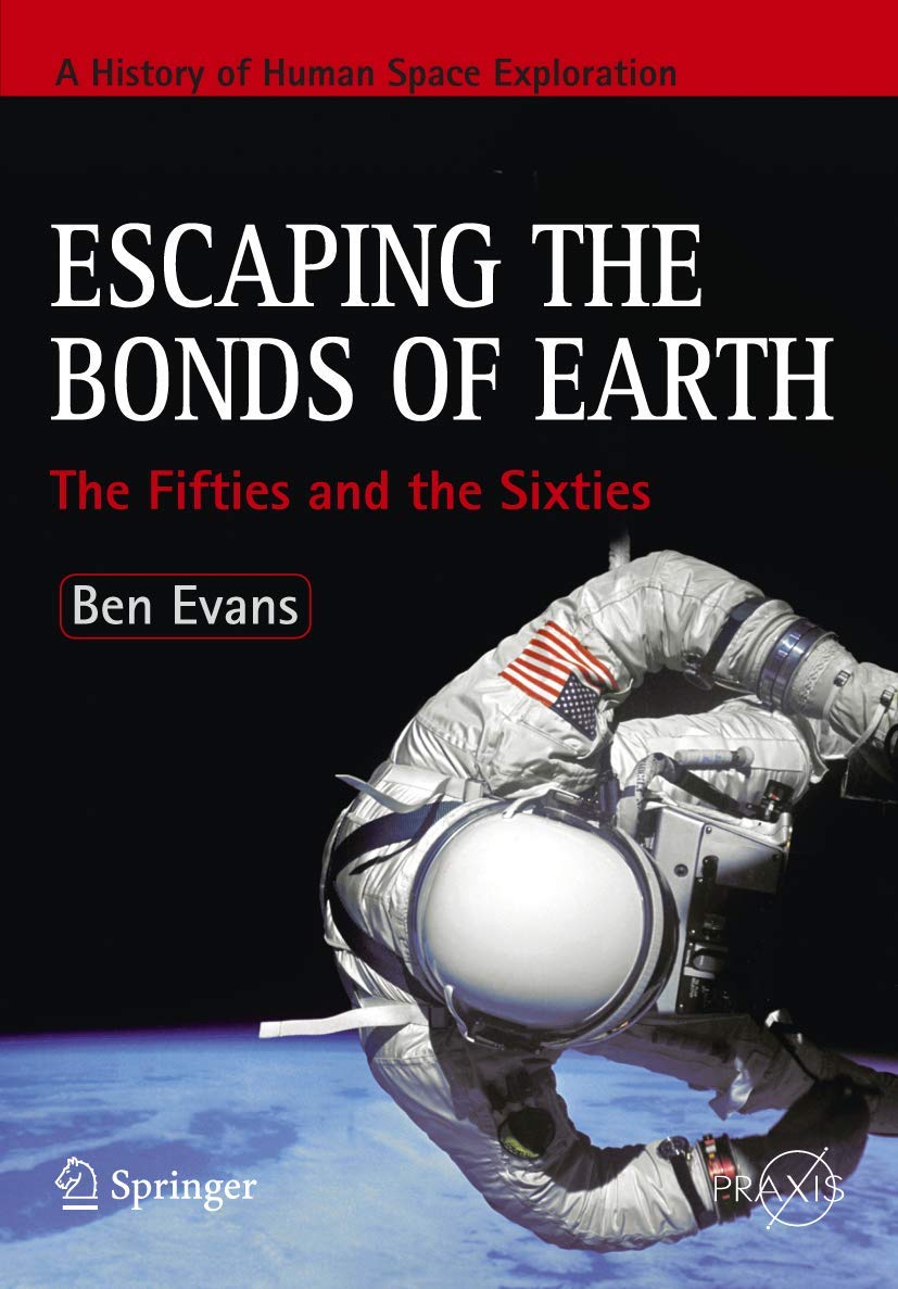Escaping the Bonds of Earth: The Fifties and the Sixties (Springer Praxis Books),Used