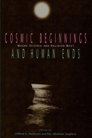 Cosmic Beginnings And Human Ends: Where Science And Religion Meet,Used