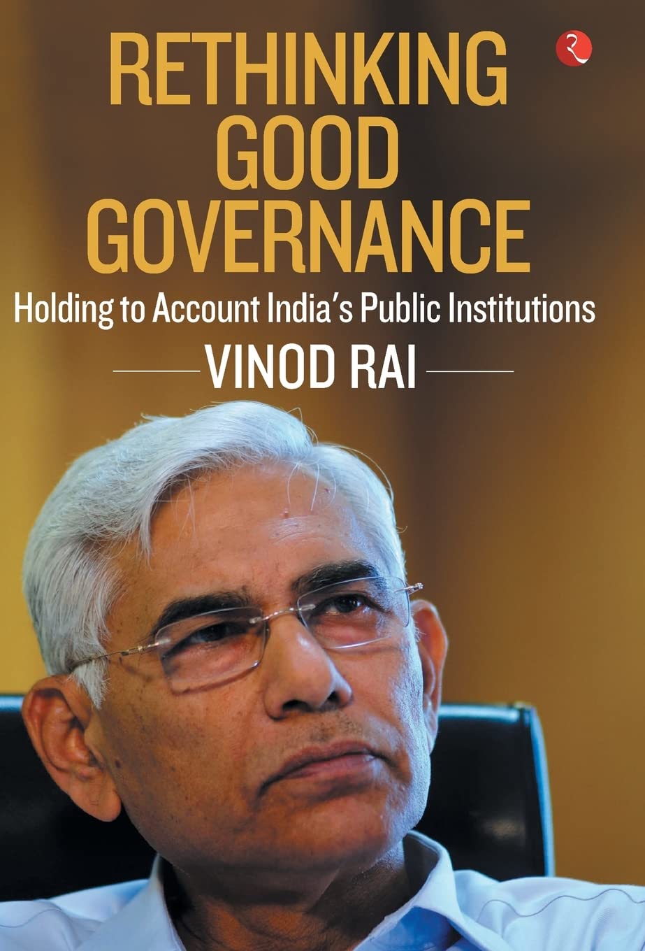 Rethinking Good Governance: Holding To Account Indias Public Institutions