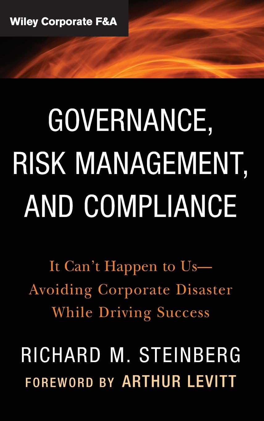 Governance, Risk Management, and Compliance: It Can't Happen to UsAvoiding Corporate Disaster While Driving Success,Used
