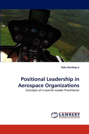 Positional Leadership in Aerospace Organizations: Concepts of a LearnerLeader Practitioner,Used