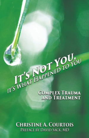 It's Not You, It's What Happened to You: Complex Trauma and Treatment,Used