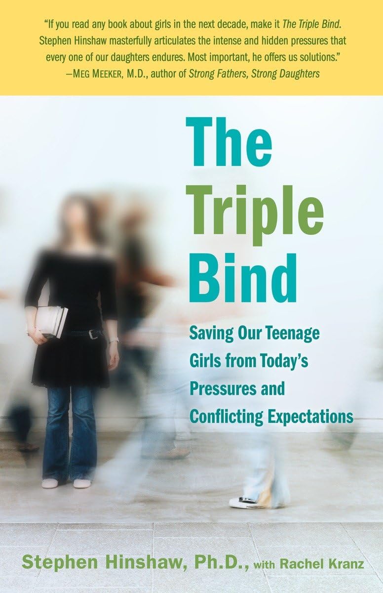 The Triple Bind: Saving Our Teenage Girls from Today's Pressures and Conflicting Expectations,Used