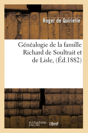 Gnalogie De La Famille Richard De Soultrait Et De Lisle, (D.1882) (Histoire) (French Edition),Used