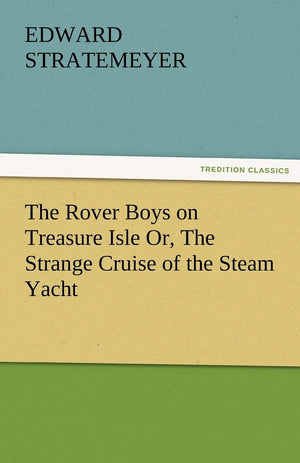 The Rover Boys on Treasure Isle Or, the Strange Cruise of the Steam Yacht,Used