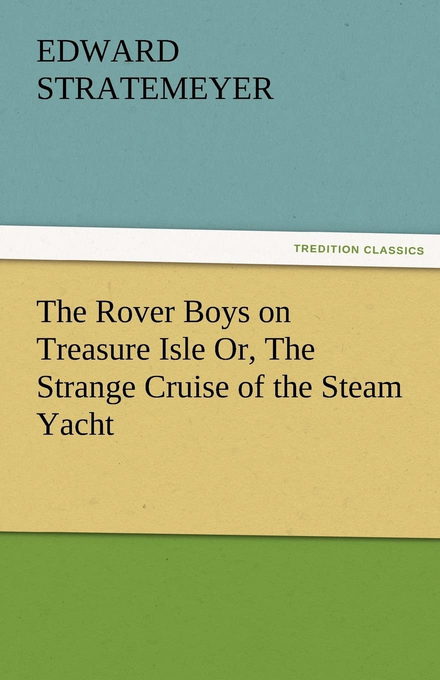 The Rover Boys on Treasure Isle Or, the Strange Cruise of the Steam Yacht,Used