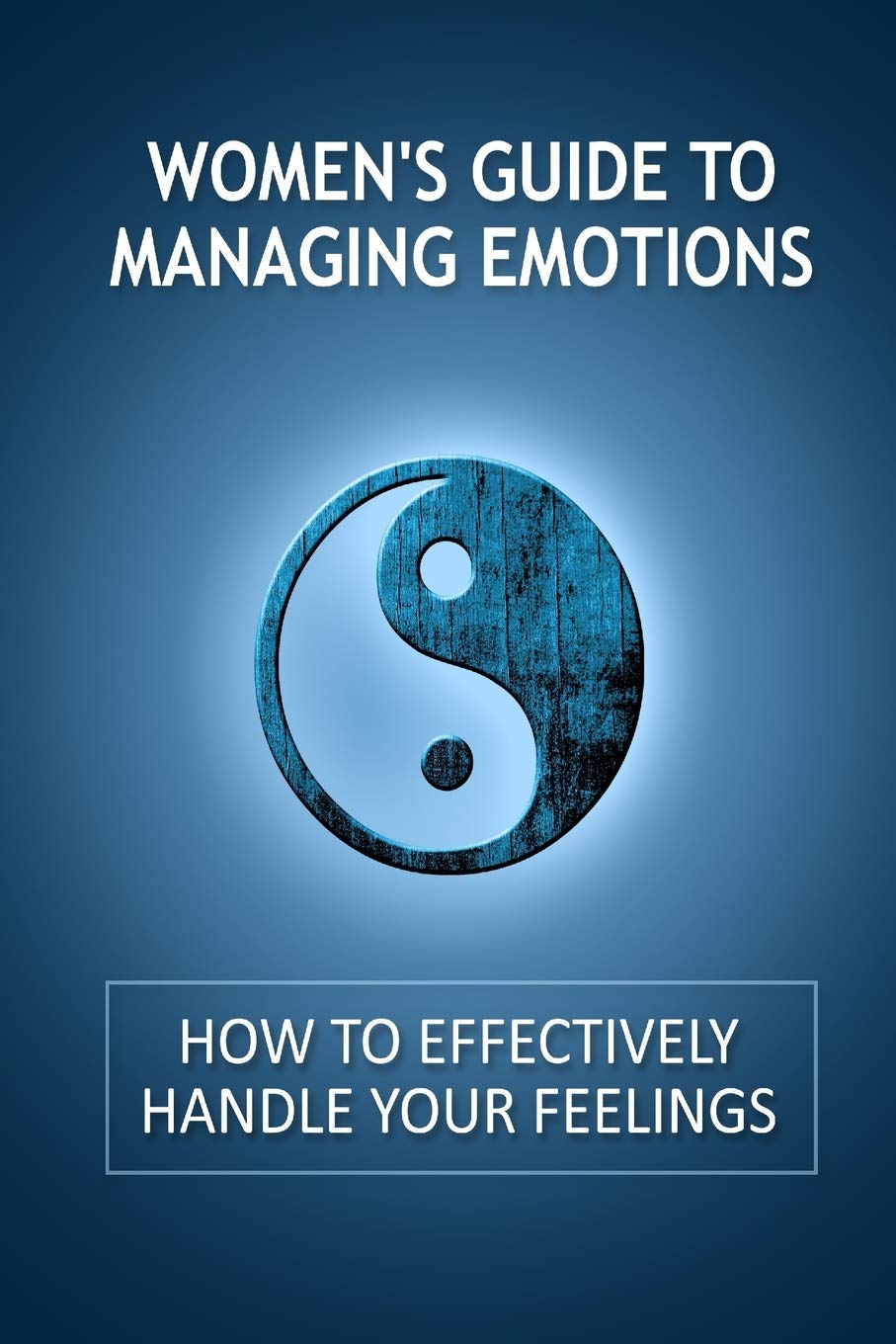 Women's Guide to Managing Emotions: How to Effectively Handle Your Feelings,Used