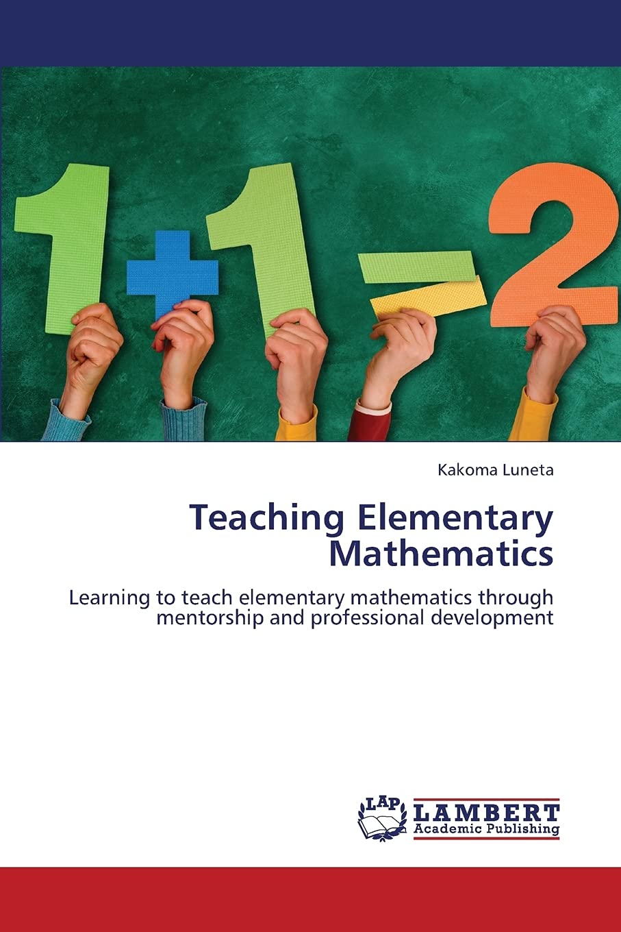 Teaching Elementary Mathematics: Learning to teach elementary mathematics through mentorship and professional development,Used