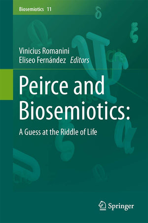 Peirce and Biosemiotics: A Guess at the Riddle of Life (Biosemiotics, 11),Used