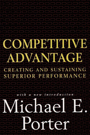 Competitive Advantage: Creating and Sustaining Superior Performance,New