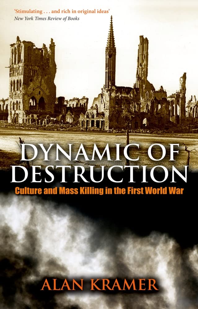Dynamic of Destruction: Culture and Mass Killing in the First World War (Making of the Modern World),New